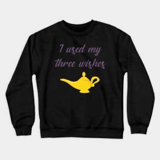 Aladdin - I used three wishes Crewneck Sweatshirt